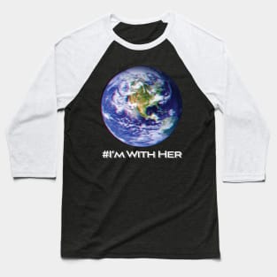 'I'm With Her Mother Earth' Earth Day Planet Earth Baseball T-Shirt